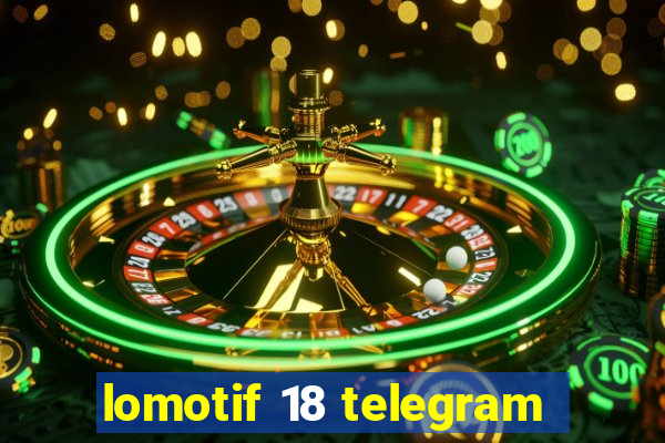 lomotif 18 telegram